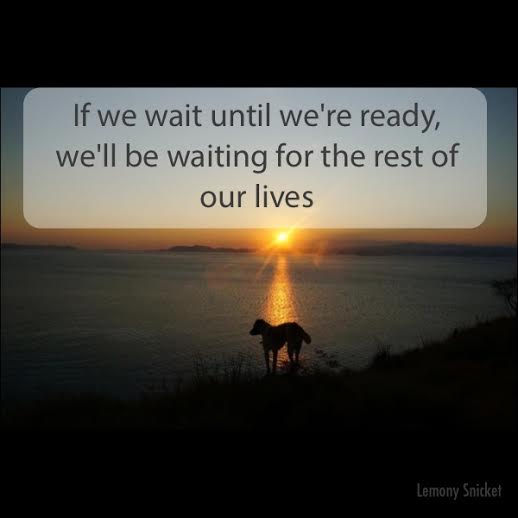 If we wait until we're ready
